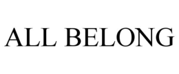 ALL BELONG