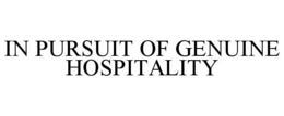 IN PURSUIT OF GENUINE HOSPITALITY