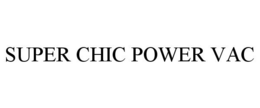 SUPER CHIC POWER VAC