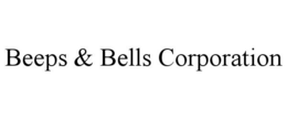 BEEPS & BELLS CORPORATION
