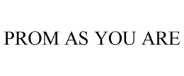 PROM AS YOU ARE