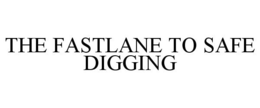 THE FASTLANE TO SAFE DIGGING