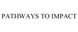 PATHWAYS TO IMPACT