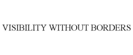 VISIBILITY WITHOUT BORDERS