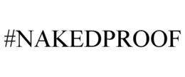 #NAKEDPROOF
