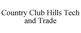 COUNTRY CLUB HILLS TECH AND TRADE