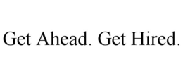GET AHEAD. GET HIRED.