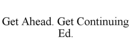 GET AHEAD. GET CONTINUING ED.