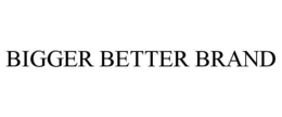 BIGGER BETTER BRAND