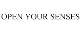 OPEN YOUR SENSES
