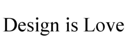 DESIGN IS LOVE