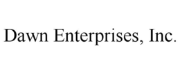 DAWN ENTERPRISES, INC.