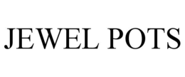 JEWEL POTS