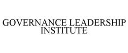 GOVERNANCE LEADERSHIP INSTITUTE