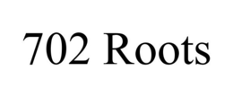 702 ROOTS