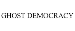 GHOST DEMOCRACY