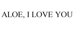 ALOE, I LOVE YOU