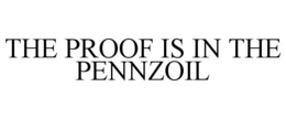 THE PROOF IS IN THE PENNZOIL