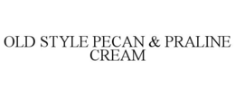 OLD STYLE PECAN & PRALINE CREAM
