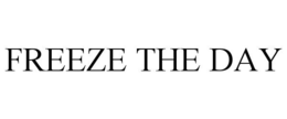 FREEZE THE DAY