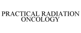PRACTICAL RADIATION ONCOLOGY