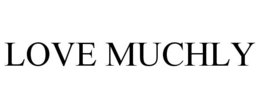 LOVE MUCHLY