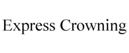 EXPRESS CROWNING