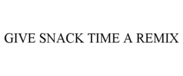 GIVE SNACK TIME A REMIX