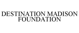 DESTINATION MADISON FOUNDATION