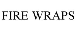 FIRE WRAPS