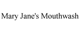 MARY JANE'S MOUTHWASH