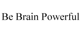 BE BRAIN POWERFUL