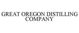 GREAT OREGON DISTILLING COMPANY
