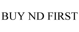 BUY ND FIRST