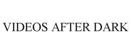 VIDEOS AFTER DARK