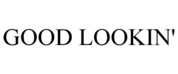 GOOD LOOKIN'