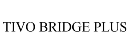 TIVO BRIDGE PLUS