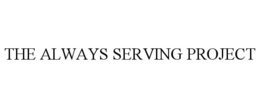 THE ALWAYS SERVING PROJECT