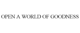 OPEN A WORLD OF GOODNESS