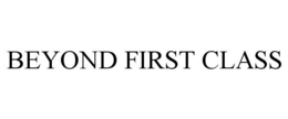 BEYOND FIRST CLASS