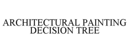ARCHITECTURAL PAINTING DECISION TREE