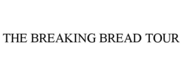 THE BREAKING BREAD TOUR