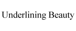 UNDERLINING BEAUTY