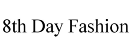 8TH DAY FASHION
