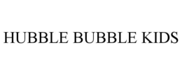HUBBLE BUBBLE KIDS