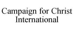 CAMPAIGN FOR CHRIST INTERNATIONAL