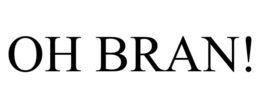 OH BRAN!