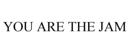 YOU ARE THE JAM