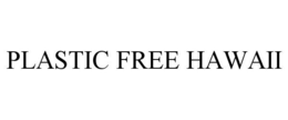 PLASTIC FREE HAWAII