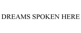 DREAMS SPOKEN HERE